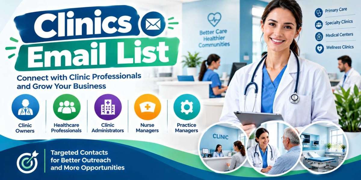 Clinics Email List: A Smarter Way to Reach Clinic Professionals
